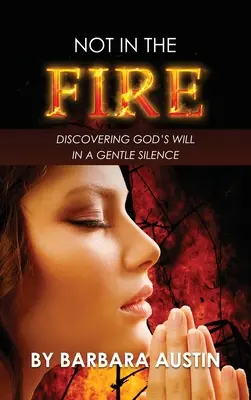 Nie w ogniu: Odkrywanie woli Bożej w łagodnej ciszy - Not in the Fire: Discovering God's will in a Gentle Silence