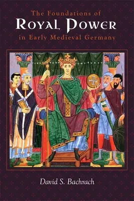 Podstawy władzy królewskiej we wczesnośredniowiecznych Niemczech: Zasoby materialne i administracja rządowa w karolińskim państwie sukcesyjnym - The Foundations of Royal Power in Early Medieval Germany: Material Resources and Governmental Administration in a Carolingian Successor State