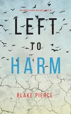 Left to Harm (An Adele Sharp Mystery - Book Fifteen) - Left to Harm (An Adele Sharp Mystery-Book Fifteen)