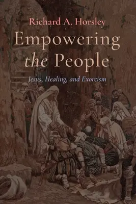 Wzmacnianie ludzi: Jezus, uzdrawianie i egzorcyzmy - Empowering the People: Jesus, Healing, and Exorcism