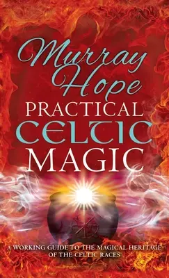 Praktyczna magia celtycka: praktyczny przewodnik po magicznych tradycjach ras celtyckich - Practical Celtic Magic: A working guide to the magical traditions of the Celtic races