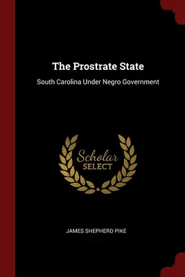 The Prostrate State: Karolina Południowa pod rządami Murzynów - The Prostrate State: South Carolina Under Negro Government