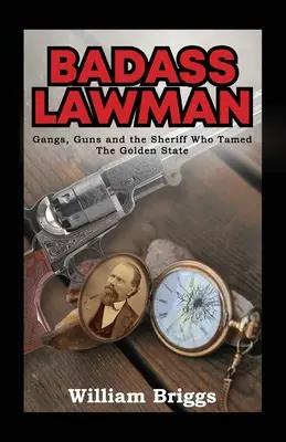 Badass Lawman: Gangi, broń i szeryf, który ujarzmił Złoty Stan - Badass Lawman: Gangs, Guns and the Sheriff Who Tamed The Golden State