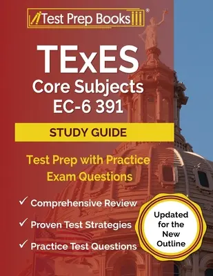 TExES Core Subjects EC-6 391 Study Guide: Przygotowanie do egzaminu z praktycznymi pytaniami egzaminacyjnymi [Zaktualizowano dla nowego konspektu] - TExES Core Subjects EC-6 391 Study Guide: Test Prep with Practice Exam Questions [Updated for the New Outline]