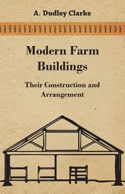 Nowoczesne budynki gospodarcze - ich budowa i rozmieszczenie - Modern Farm Buildings - Their Construction and Arrangement