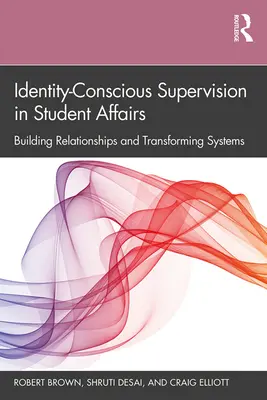 Świadomy tożsamości nadzór w sprawach studenckich: Budowanie relacji i przekształcanie systemów - Identity-Conscious Supervision in Student Affairs: Building Relationships and Transforming Systems