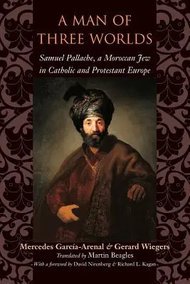 Człowiek z trzech światów: Samuel Pallache, marokański Żyd w katolickiej i protestanckiej Europie - A Man of Three Worlds: Samuel Pallache, a Moroccan Jew in Catholic and Protestant Europe