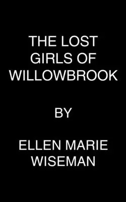 The Lost Girls of Willowbrook: Rozdzierająca serce powieść o przetrwaniu oparta na prawdziwej historii - The Lost Girls of Willowbrook: A Heartbreaking Novel of Survival Based on True History