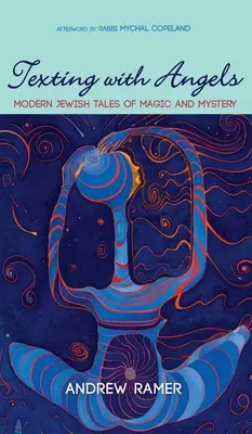 SMS-owanie z aniołami: Współczesne żydowskie opowieści o magii i tajemnicy - Texting with Angels: Modern Jewish Tales of Magic and Mystery