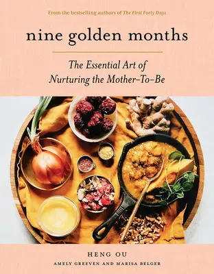 Dziewięć złotych miesięcy: Niezbędna sztuka pielęgnowania przyszłej matki - Nine Golden Months: The Essential Art of Nurturing the Mother-To-Be