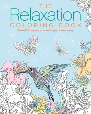 Kolorowanka relaksacyjna: Piękne obrazy, które ukoją twoje troski - The Relaxation Coloring Book: Beautiful Images to Soothe Your Cares Away