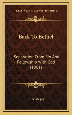 Powrót do Betel: Oddzielenie od grzechu i społeczność z Bogiem (1901) - Back To Bethel: Separation From Sin And Fellowship With God (1901)