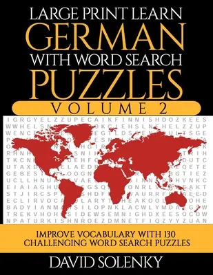 Large Print Learn German with Word Search Puzzles Volume 2: Naucz się słownictwa w języku niemieckim dzięki 130 trudnym dwujęzycznym łamigłówkom dla wszystkich - Large Print Learn German with Word Search Puzzles Volume 2: Learn German Language Vocabulary with 130 Challenging Bilingual Word Find Puzzles for All