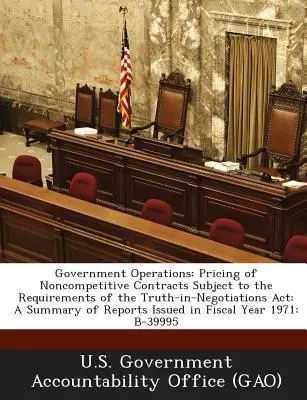 Operacje rządowe: Ustalanie cen kontraktów niekonkurencyjnych podlegających wymogom ustawy Truth-In-Negotiations ACT: Podsumowanie raportów - Government Operations: Pricing of Noncompetitive Contracts Subject to the Requirements of the Truth-In-Negotiations ACT: A Summary of Reports