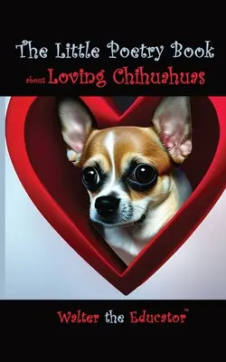 Mała książka poetycka o kochaniu chihuahua - The Little Poetry Book about Loving Chihuahuas