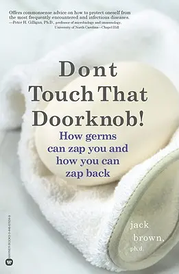 Nie dotykaj klamki! Jak zarazki mogą cię porazić i jak możesz im się odwdzięczyć - Don't Touch That Doorknob!: How Germs Can Zap You and How You Can Zap Back