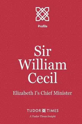 Sir William Cecil: główny minister Elżbiety I - Sir William Cecil: Elizabeth I's Chief Minister