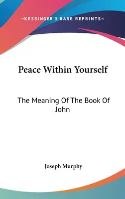 Pokój w sobie: Znaczenie Księgi Jana - Peace Within Yourself: The Meaning Of The Book Of John