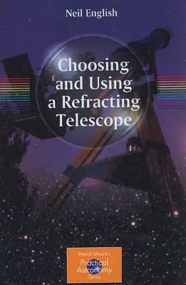 Wybór i korzystanie z teleskopu refrakcyjnego - Choosing and Using a Refracting Telescope