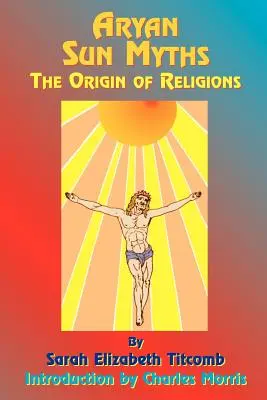 Aryjskie mity słoneczne: Pochodzenie religii - Aryan Sun Myths: The Origin of Religions