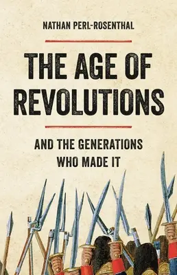 Wiek rewolucji: I pokolenia, które ją tworzyły - The Age of Revolutions: And the Generations Who Made It