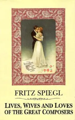 Życie, żony i miłości wielkich kompozytorów - Lives, Wives & Loves of Great Composers