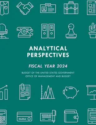 Perspektywy analityczne: Budżet rządu Stanów Zjednoczonych, rok podatkowy 2024 - Analytical Perspectives: Budget of the United States Government Fiscal Year 2024