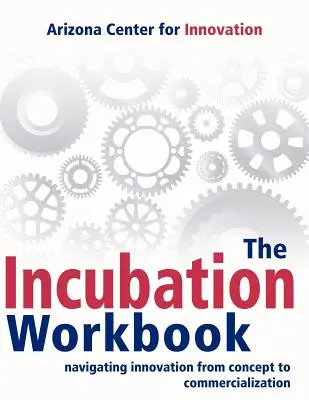 Podręcznik inkubacji: Nawigacja innowacji od koncepcji do komercjalizacji - The Incubation Workbook: Navigating Innovation from Concept to Commercialization