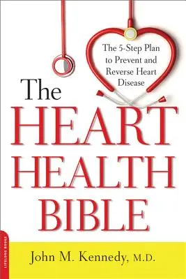 Biblia zdrowia serca: 5-etapowy plan zapobiegania i odwracania chorób serca - Heart Health Bible: The 5-Step Plan to Prevent and Reverse Heart Disease