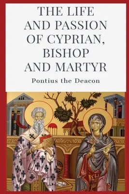 Życie i męka Cypriana: biskupa i męczennika - The Life and Passion of Cyprian: Bishop and Martyr