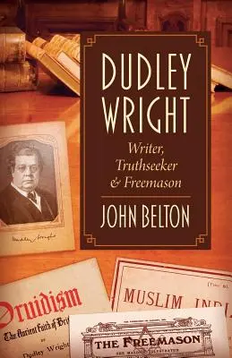 Dudley Wright: Pisarz, poszukiwacz prawdy i mason - Dudley Wright: Writer, Truthseeker & Freemason
