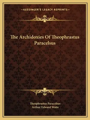 Archidoksje Teofrasta Paracelsusa - The Archidoxies Of Theophrastus Paracelsus