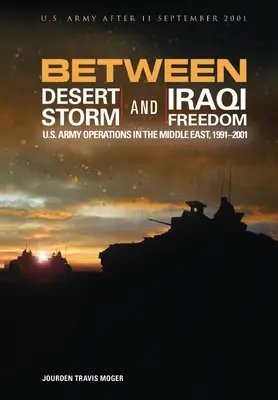 Między Pustynną Burzą a Iracką Wolnością: Operacje armii amerykańskiej na Bliskim Wschodzie, 1991-2001 - Between Desert Storm and Iraqi Freedom: U.S. Army Operations in the Middle East, 1991-2001