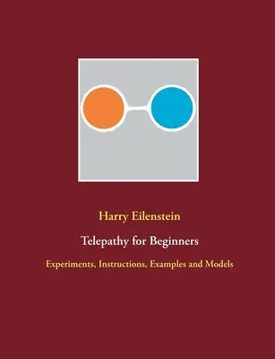 Telepatia dla początkujących: Eksperymenty, instrukcje, przykłady i modele - Telepathy for Beginners: Experiments, Instructions, Examples and Models