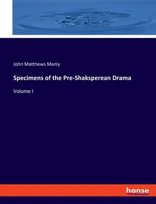 Okazy dramatu przedszekspirowskiego: Tom I - Specimens of the Pre-Shaksperean Drama: Volume I