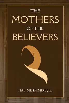 Matki wierzących: Żony Proroka Muhammada (saw) - The Mothers of the Believers: Wives of Prophet Muhammad (saw)