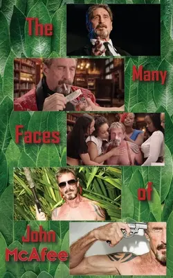 Wiele twarzy Johna McAfee: Biografia amerykańskiego naciągacza - The Many Faces of John McAfee: Biography of an American Hustler