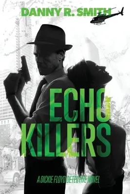 Echo Killers: Powieść detektywistyczna Dickie Floyd - Echo Killers: A Dickie Floyd Detective Novel