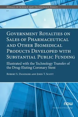 Rządowe tantiemy od sprzedaży produktów farmaceutycznych i innych produktów biomedycznych opracowanych przy znacznym finansowaniu publicznym: Illustrated with the Technolo - Government Royalties on Sales of Pharmaceutical and Other Biomedical Products Developed with Substantial Public Funding: Illustrated with the Technolo