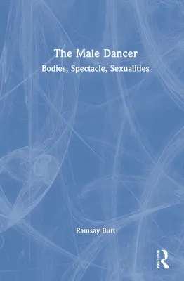 The Male Dancer: Ciała, spektakl, seksualność - The Male Dancer: Bodies, Spectacle, Sexualities