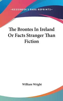 Brontowie w Irlandii, czyli fakty dziwniejsze od fikcji - The Brontes In Ireland Or Facts Stranger Than Fiction