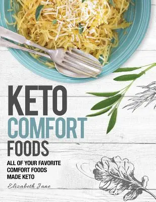 Keto Comfort Food: Wszystkie ulubione potrawy Keto wykonane z Keto - Keto Comfort Food: All Your Favorite Keto Foods Made Keto