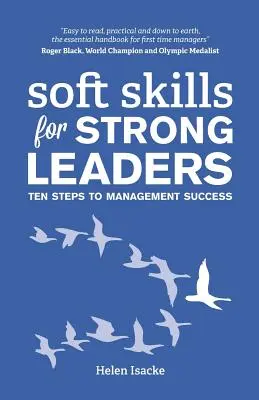 Umiejętności miękkie dla silnych liderów: Dziesięć kroków do sukcesu w zarządzaniu - Soft Skills for Strong Leaders: Ten Steps to Management Success