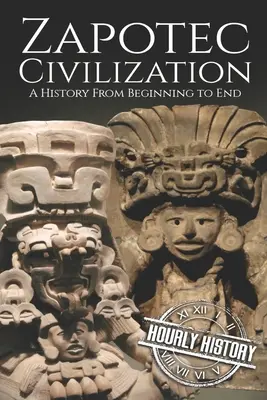 Cywilizacja Zapoteków: Historia od początku do końca - Zapotec Civilization: A History from Beginning to End