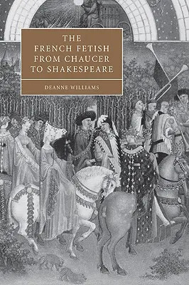 Francuski fetysz od Chaucera do Szekspira - The French Fetish from Chaucer to Shakespeare