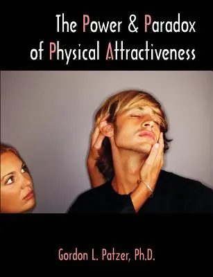 Potęga i paradoks atrakcyjności fizycznej - The Power and Paradox of Physical Attractiveness