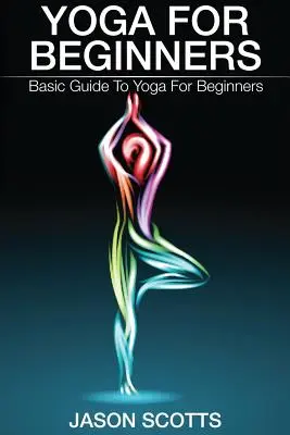 Joga dla początkujących: Podstawowy przewodnik po jodze dla początkujących - Yoga for Beginners: Basic Guide to Yoga for Beginners