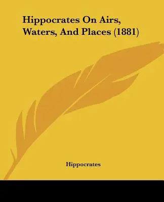 Hipokrates o powietrzu, wodach i miejscach (1881) - Hippocrates On Airs, Waters, And Places (1881)