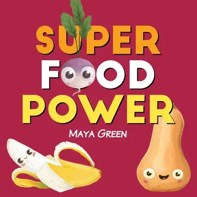 Super moc jedzenia: Książka dla dzieci o mocy kolorowych owoców i warzyw - Super food power: A children's book about the powers of colourful fruits and vegetables