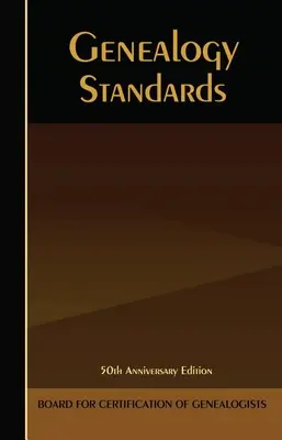 Genealogy Standards: Wydanie z okazji 50-lecia - Genealogy Standards: 50th Anniversary Edition